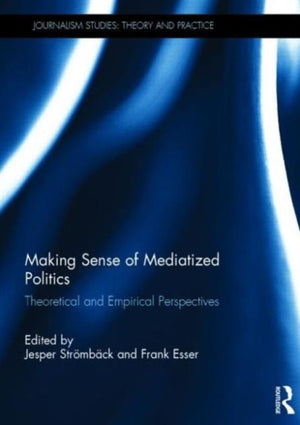 Making Sense of Mediatized Politics