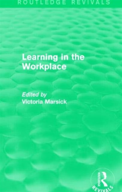 Book cover of: Learning in the Workplace (Routledge Revivals). By: Victoria Marsick