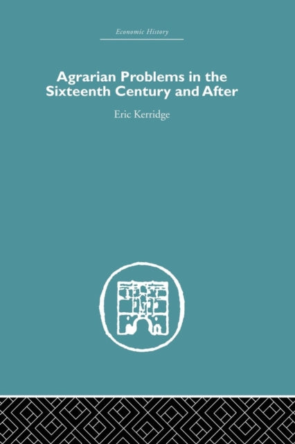 Book cover of: Agrarian Problems in the Sixteenth Century and After. By: Eric Kerridge