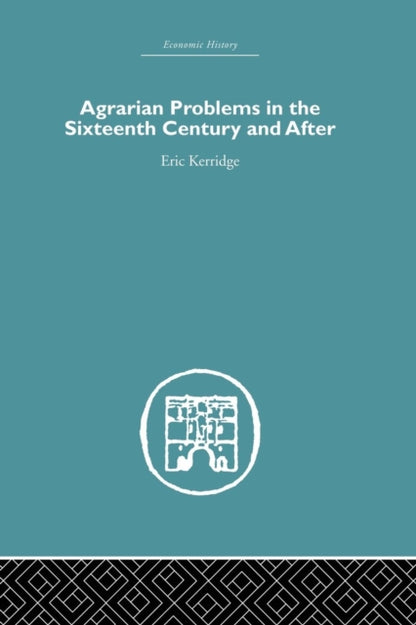 Book cover of: Agrarian Problems in the Sixteenth Century and After. By: Eric Kerridge