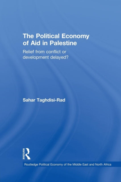 Book cover of: Political Economy of Aid in Palestine. By: Sahar Taghdisi-Rad