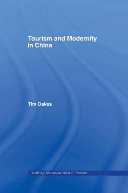 Book cover of: Tourism and Modernity in China. By: Tim Oakes
