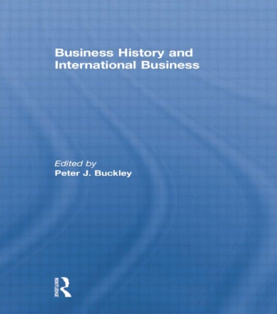 Book cover of: Business History and International Business. By: Peter Buckley
