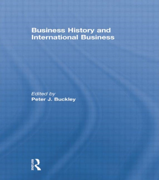 Book cover of: Business History and International Business. By: Peter Buckley