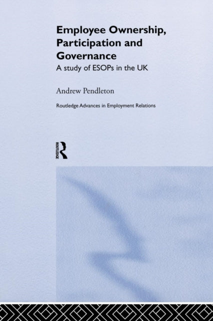 Book cover of: Employee Ownership, Participation and Governance. By: Andrew Pendleton