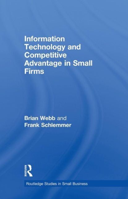 Book cover of: Information Technology and Competitive Advantage in Small Firms. By: Brian Webb