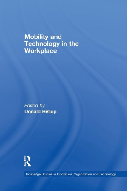 Book cover of: Mobility and Technology in the Workplace. By: Donald Hislop