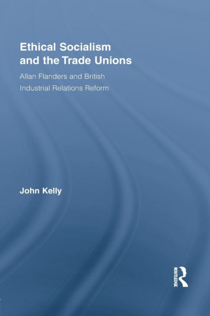 Book cover of: Ethical Socialism and the Trade Unions. By: John Kelly
