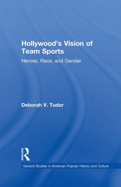 Book cover of: Hollywood's Vision of Team Sports. By: Deborah V. Tudor