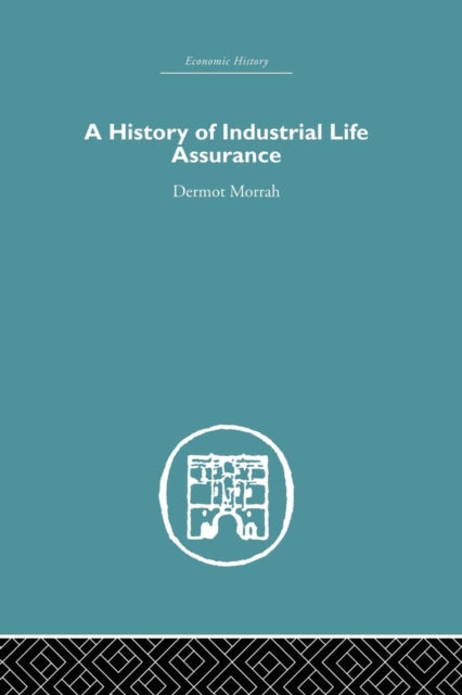 Book cover of: History of Industrial Life Assurance. By: D. Morrah