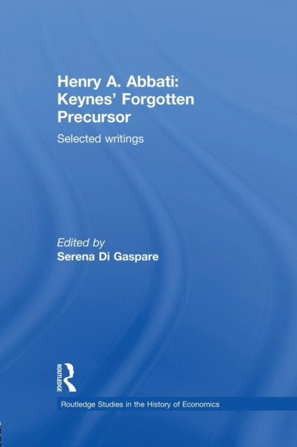 Book cover of: Henry A. Abbati: Keynes' Forgotten Precursor. By: Serena Di Gaspare