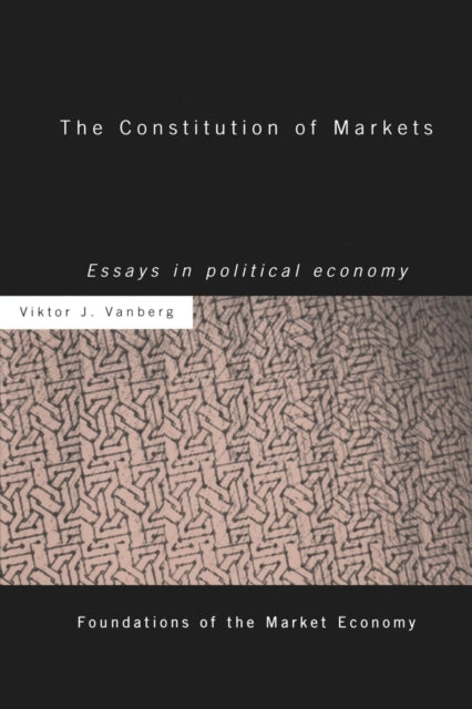 Book cover of: Constitution of Markets. By: Viktor J. Vanberg