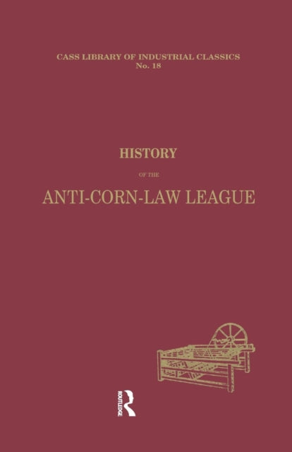 Book cover of: History of the Anti-Corn Law League. By: Archibald Prentice