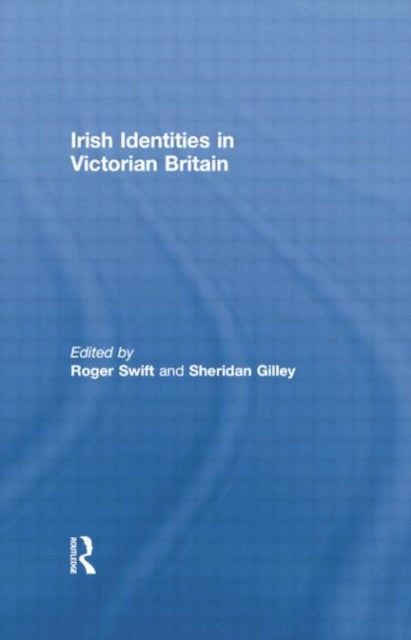 Book cover of: Irish Identities in Victorian Britain. By: Roger Swift