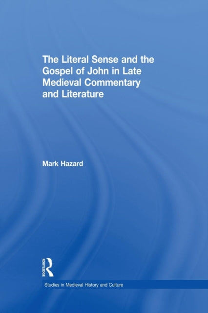 Book cover of: Literal Sense and the Gospel of John in Late Medieval Commentary and Literature. By: Mark Hazard
