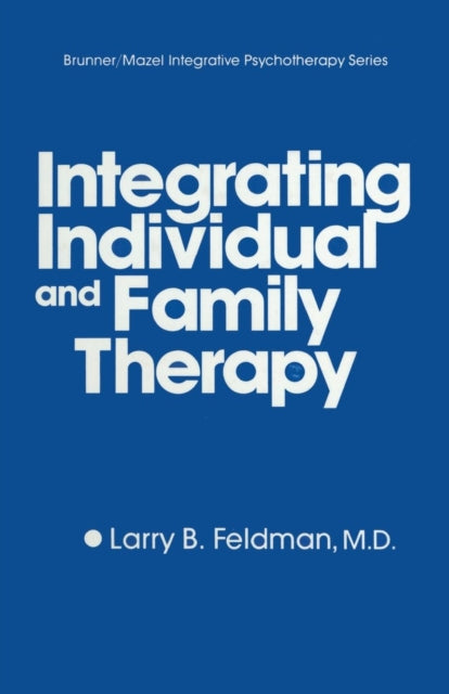 Book cover of: Integrating Individual And Family Therapy. By: Larry B. Feldman