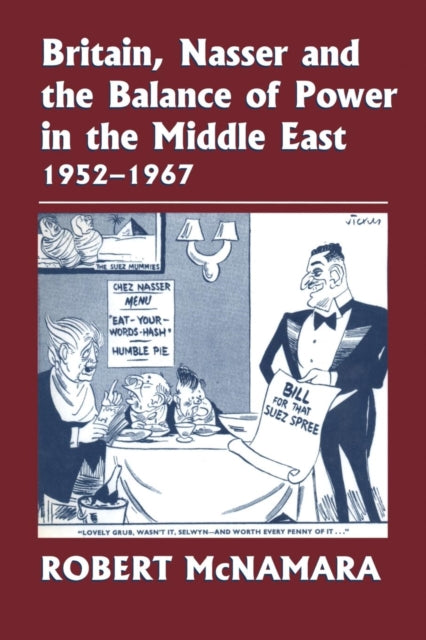 Britain, Nasser and the Balance of Power in the Middle East, 1952-1977