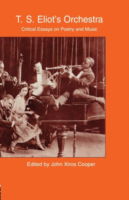 Book cover of: T.S. Eliot's Orchestra. By: John Xiros Cooper
