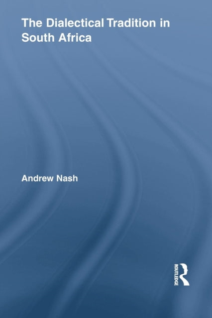 Book cover of: Dialectical Tradition in South Africa. By: Andrew Nash