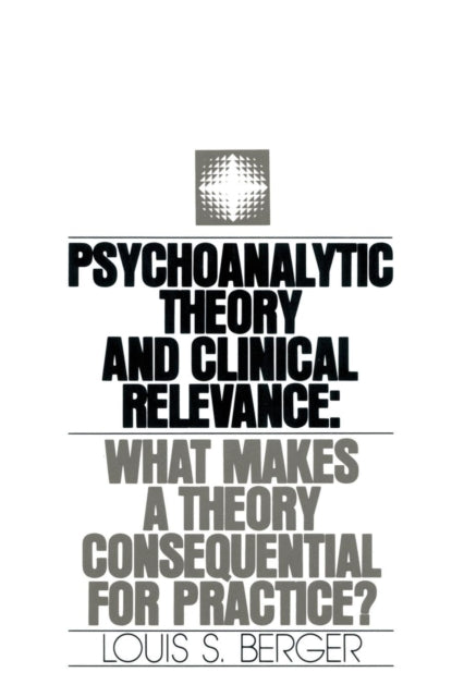 Book cover of: Psychoanalytic Theory and Clinical Relevance. By: Louis S. Berger