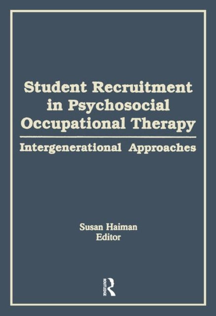 Book cover of: Student Recruitment in Psychosocial Occupational Therapy. By: Susan Haiman