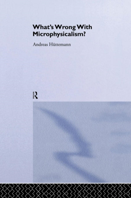 Book cover of: What's Wrong With Microphysicalism?. By: Andreas Huttemann