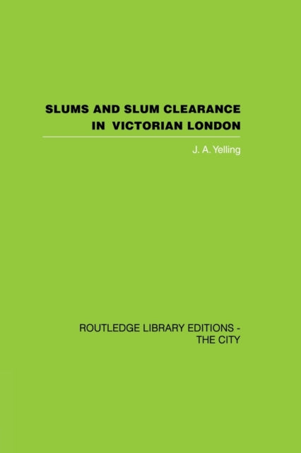 Book cover of: Slums and Slum Clearance in Victorian London. By: Yelling, J. A.