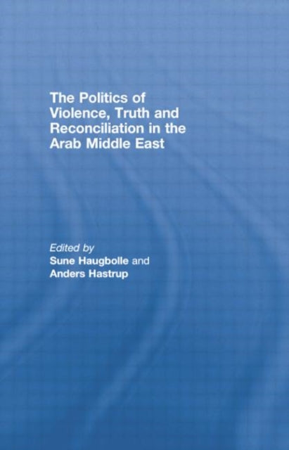 Book cover of: Politics of Violence, Truth and Reconciliation in the Arab Middle East. By: Sune Haugbolle