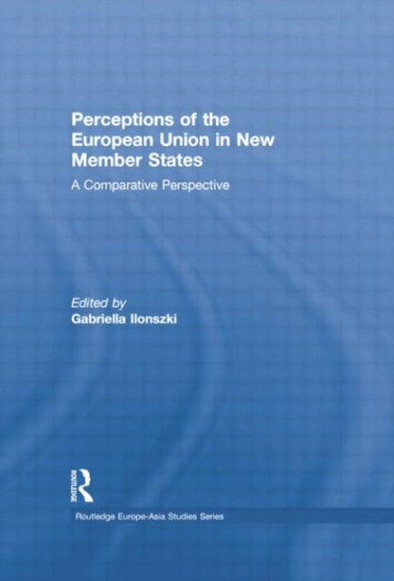 Book cover of: Perceptions of the European Union in New Member States. By: Gabriella Ilonszki