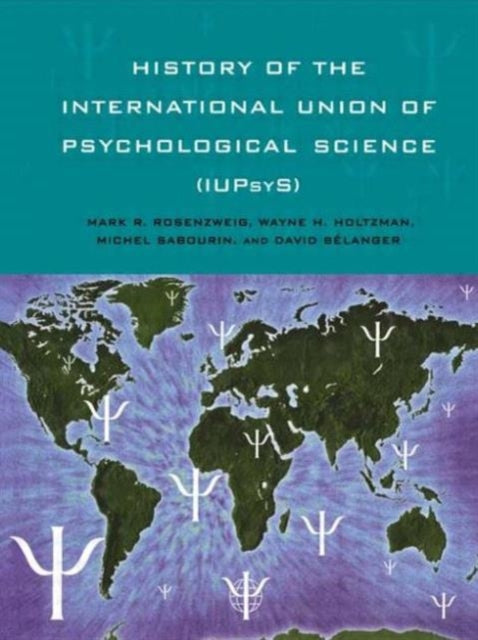 Book cover of: History of the International Union of Psychological Science (IUPsyS). By: Mark R. Rosenzweig