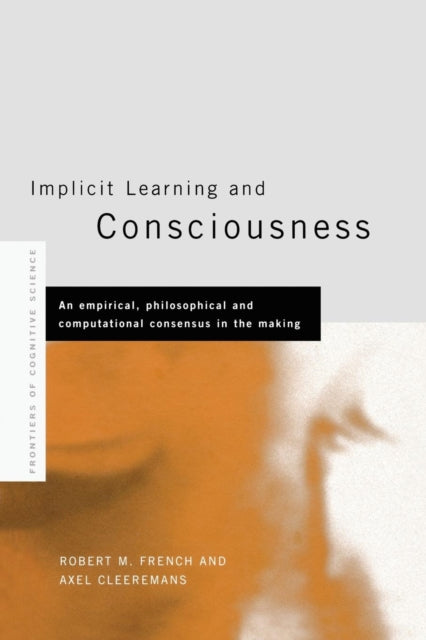 Book cover of: Implicit Learning and Consciousness. By: Axel Cleeremans