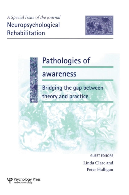 Book cover of: Pathologies of Awareness: Bridging the Gap between Theory and Practice. By: Linda Clare