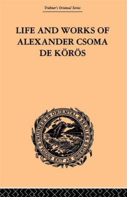 Book cover of: Life and Works of Alexander Csoma De Koros. By: Theodore Duka