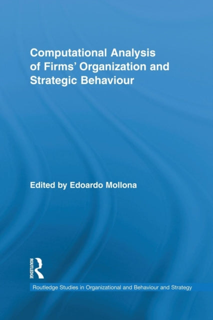 Book cover of: Computational Analysis of Firms' Organization and Strategic Behaviour. By: Edoardo Mollona