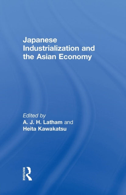 Book cover of: Japanese Industrialization and the Asian Economy. By: Heita Kawakatsu