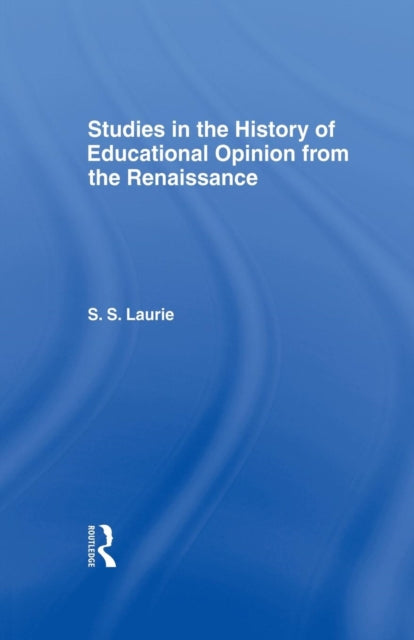 Book cover of: Studies in the History of Education Opinion from the Renaissance. By: Simon S. Laurie