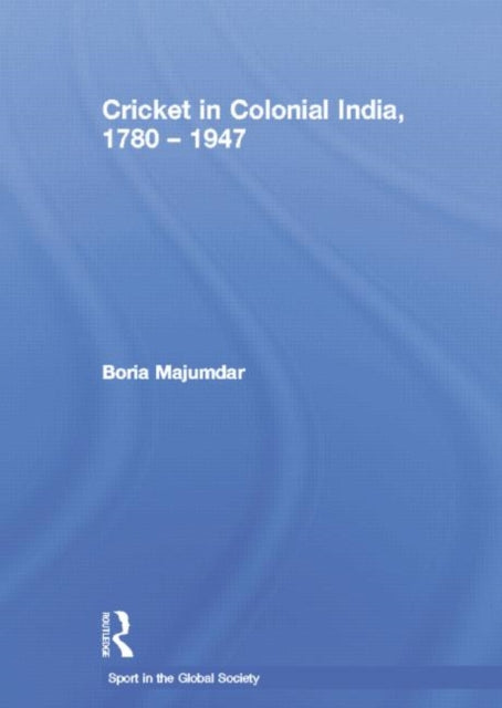 Cricket in Colonial India 1780 – 1947