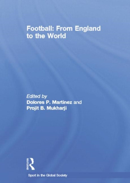 Book cover of: Football: From England to the World. By: Dolores Martinez