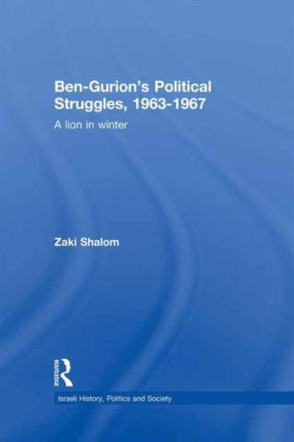 Book cover of: Ben-Gurion's Political Struggles, 1963-1967. By: Zaky Shalom