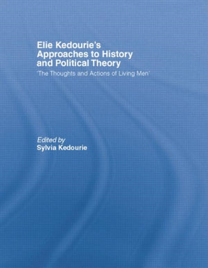 Elie Kedourie's Approaches to History and Political Theory