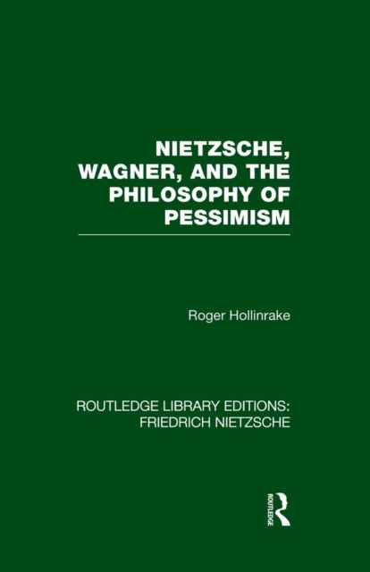 Book cover of: Nietzsche, Wagner and the Philosophy of Pessimism. By: Roger Hollinrake