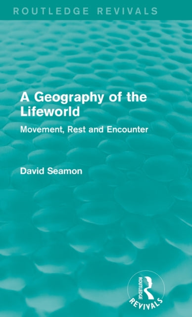 Book cover of: Geography of the Lifeworld (Routledge Revivals). By: David Seamon