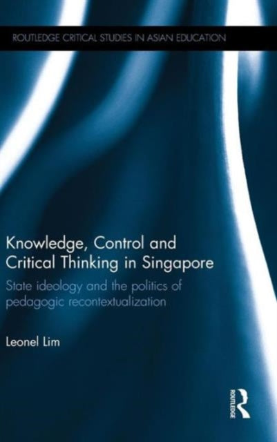 Book cover of: Knowledge, Control and Critical Thinking in Singapore. By: Leonel Lim