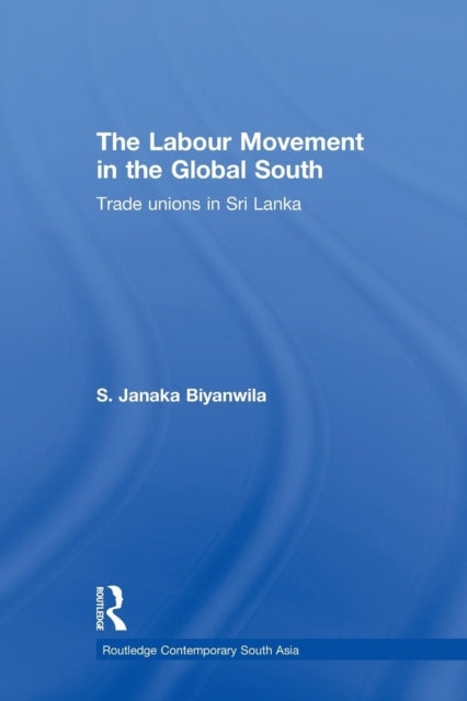 Book cover of: Labour Movement in the Global South. By: S. Janaka Biyanwila