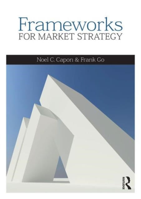 Book cover of: Frameworks for Market Strategy. By: Noel Capon