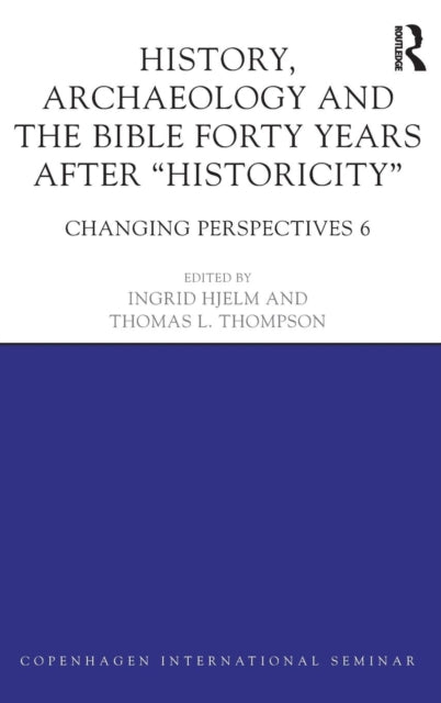 Book cover of: History, Archaeology and The Bible Forty Years After Historicity. By: Ingrid Hjelm