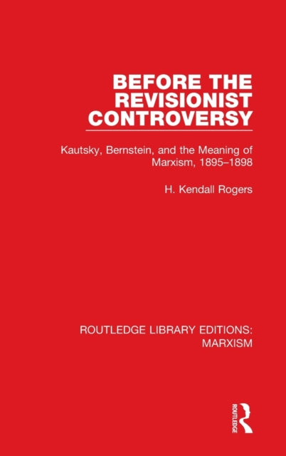 Book cover of: Before the Revisionist Controversy (RLE Marxism). By: H. Kendall Rogers