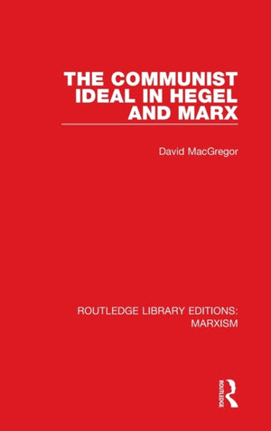 Communist Ideal in Hegel and Marx (RLE Marxism)