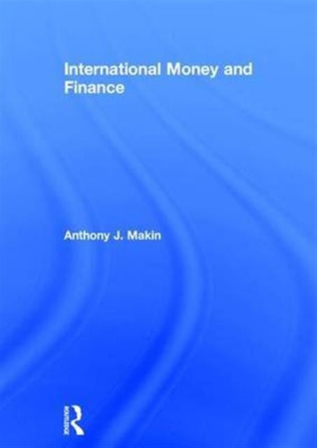 Book cover of: International Money and Finance. By: Anthony J. Makin