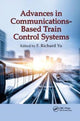 Book cover of: Advances in Communications-Based Train Control Systems. By: F. Richard Yu